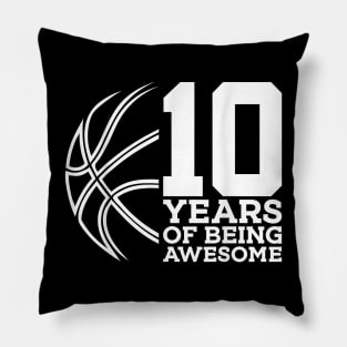 10 YEARS OF BEING AWESOME BASKETBALL 10TH BIRTHDAY Pillow