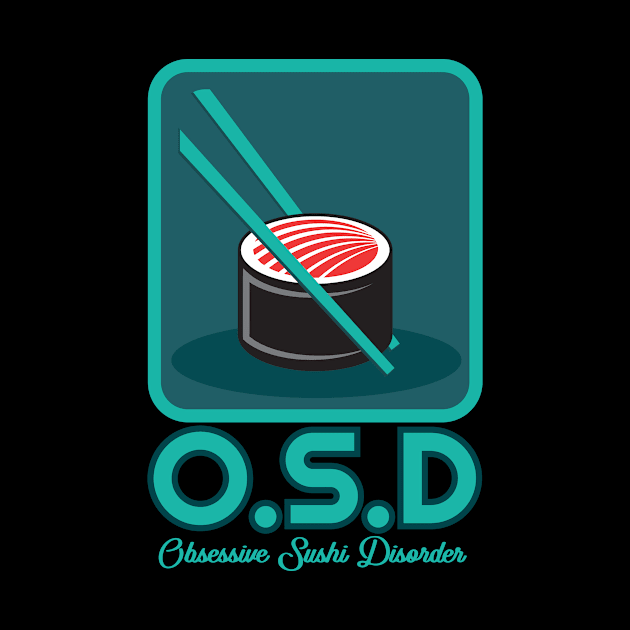 'OSD Obsessive Sushi Disorder' Funny Sushi Gift by ourwackyhome