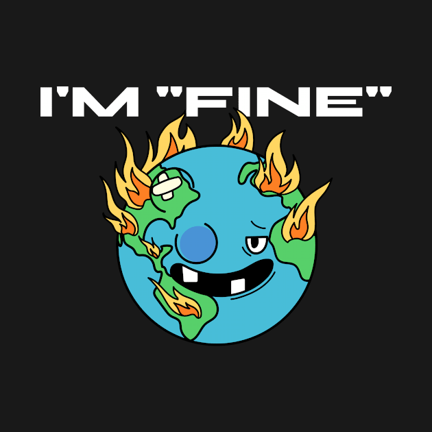 im fine - Earth by WOAT