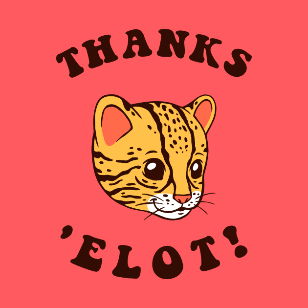 Ocelot Thanks 'Elot! by dumbshirts