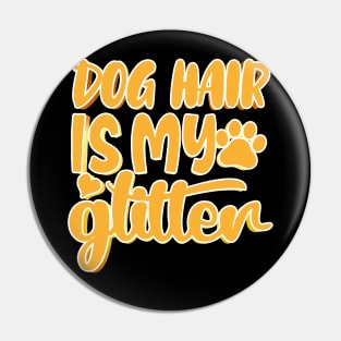 Dog Hair Is My Glitter Pin