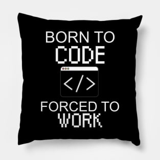 Born to code forced to work Pillow