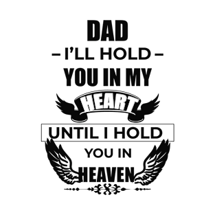 Dad i'll Hold You In My Heart Untill I Hold You In Heaven T-Shirt