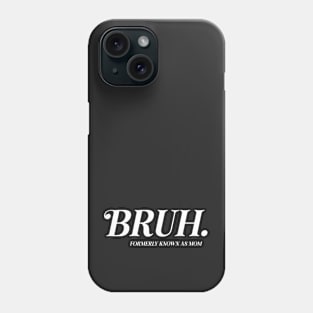 BRUH. Formerly Known As Mom Funny Mother's Day Phone Case