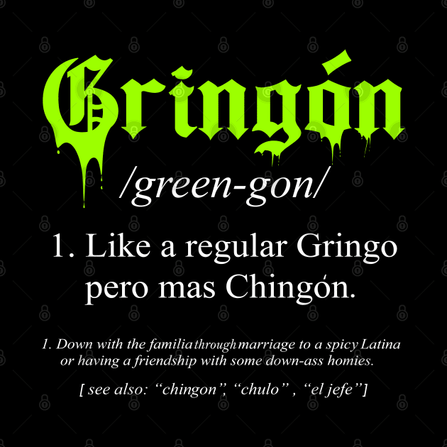 gringon Definition Like a regular Gringo funny by savage land 