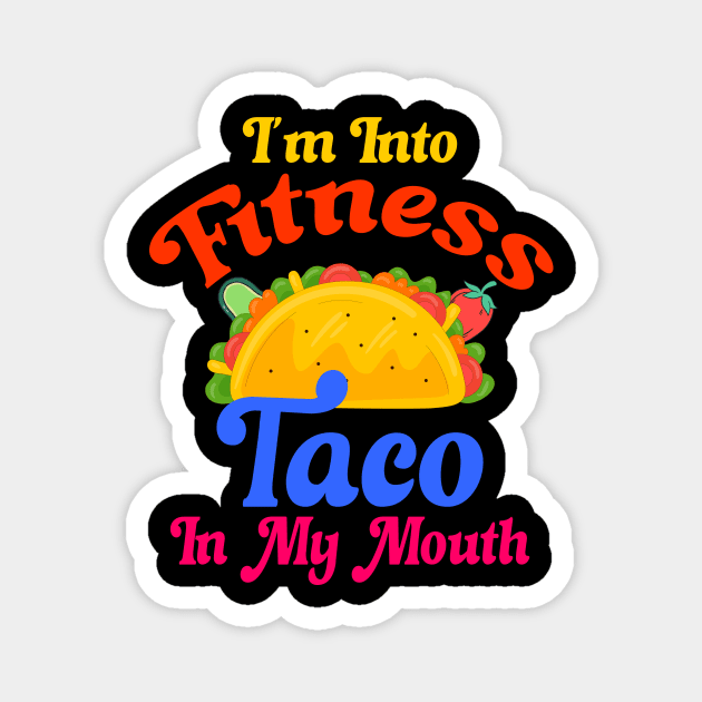 I'm Into Fitness Taco In My Mouth Magnet by Officail STORE