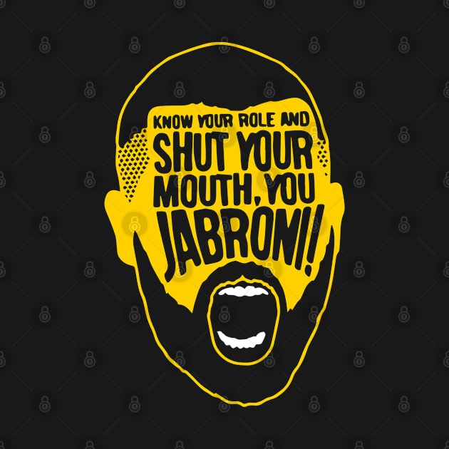 know your role and shut your mouth, you jabroni! by lightsdsgn