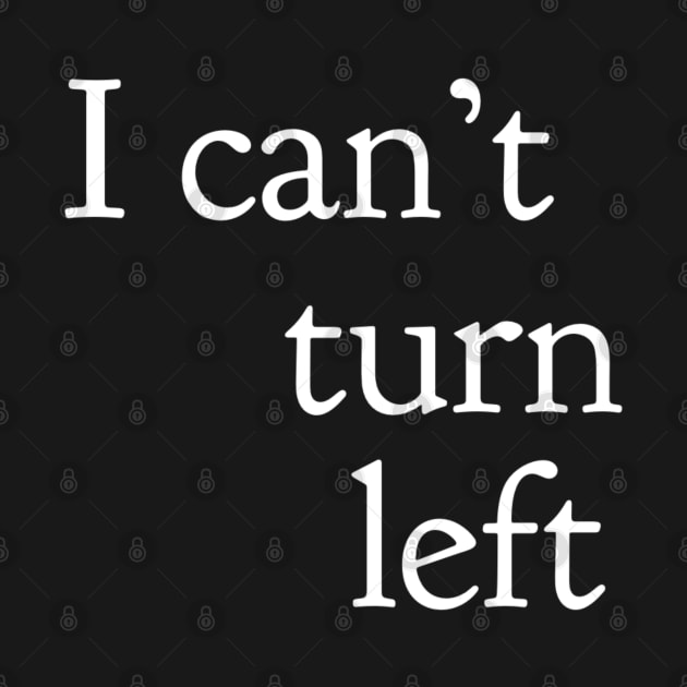 I Can't Turn Left by GrayDaiser