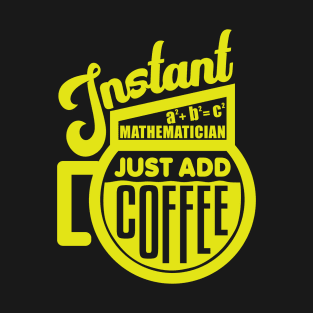 Instant mathematician just add coffee T-Shirt