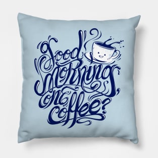 Good morning, one coffee? Pillow