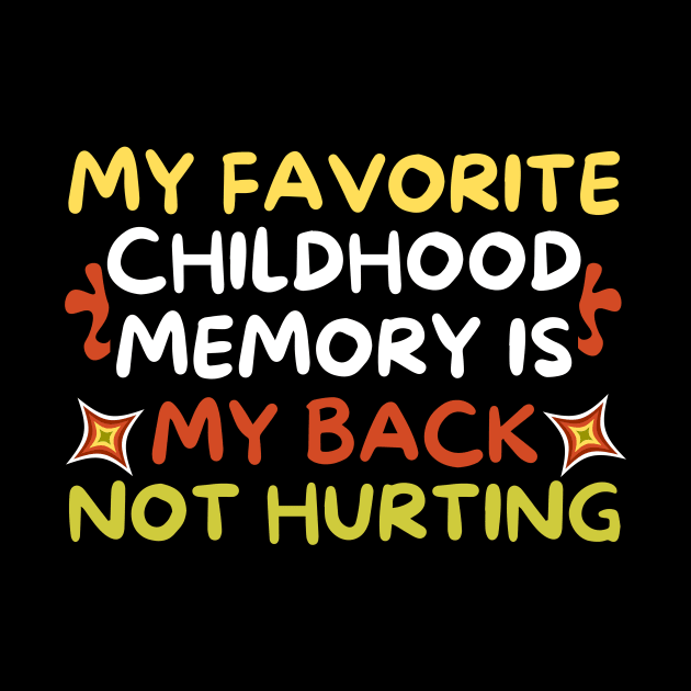 My Favorite Childhood Memory is My Back Not Hurting by Teewyld