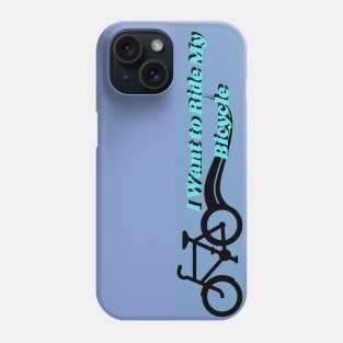 I Want To Ride My Bicycle Phone Case