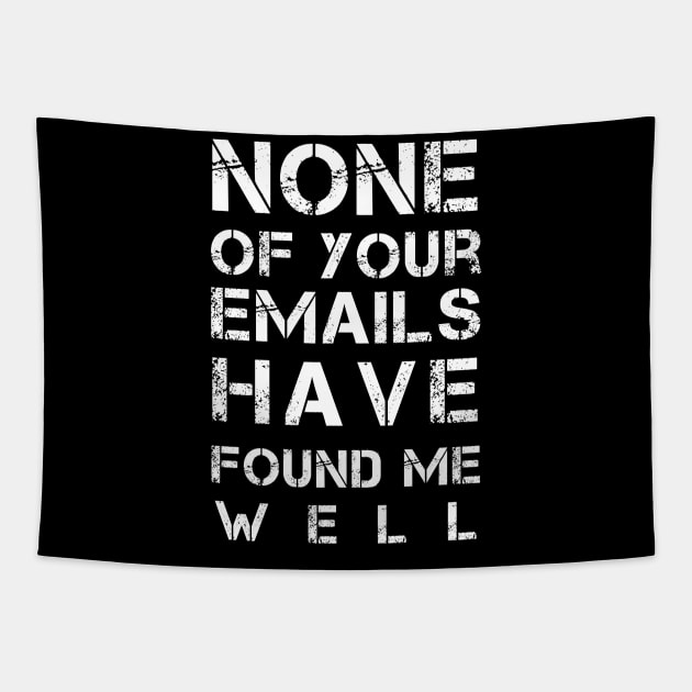 Funny Sarcastic Saying Gift Ideas For Dad - None of Your Emails Have Found Me Well Tapestry by Pezzolano
