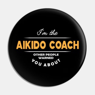 Aikido Coach - I'm the Aikido Coach other people warned you about Pin