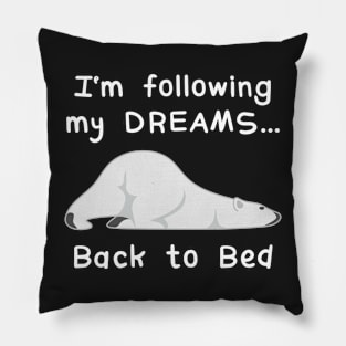 I'm Following My Dreams Back To Bed Pillow