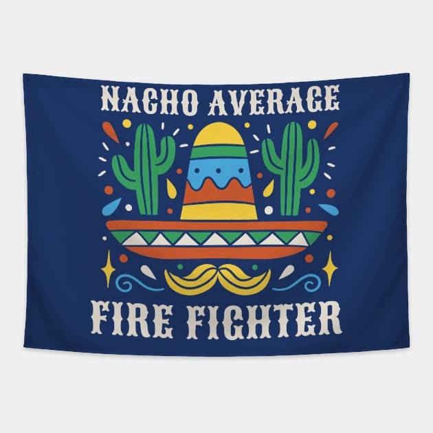 Funny Nacho Average Fire Fighter Tapestry by SLAG_Creative