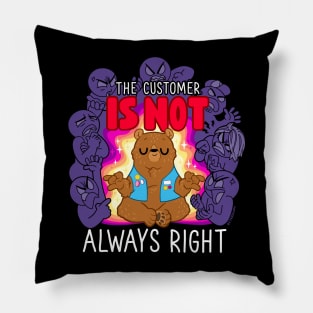 The Customer is NOT Always Right Pillow