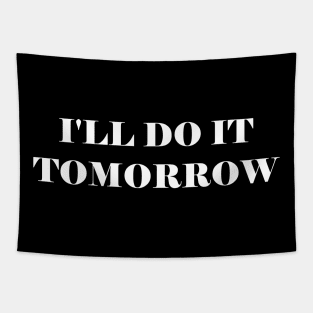 I will Do It Tomorrow Tapestry