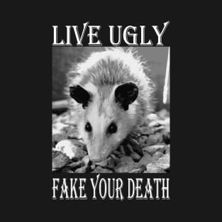 Live Ugly Fake Your Death funny Opossum Quotes T-Shirt