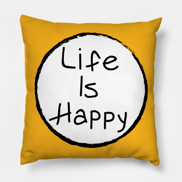 Life Is Happy Pillow by tvshirts