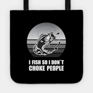 I FISH SO I DONT CHOKE PEOPLE Tote