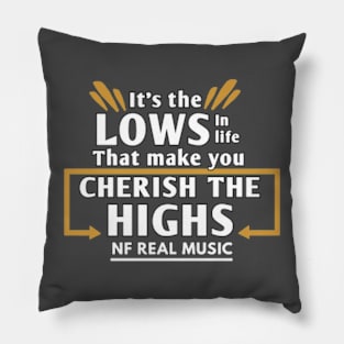 It the lows in life that make you Cherish the highs NF quote Pillow