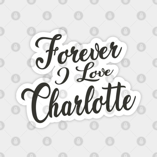 Forever i love Charlotte Magnet by unremarkable