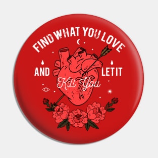 Find Your Passion and Live Boldly with Our 'Find What You Love and Let It Kill You' Design Pin