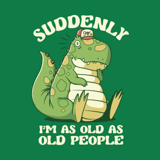 It's Weird Being the Same Age as Old People Dinosaur by Tobe Fonseca T-Shirt