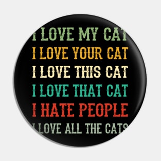 I Love My Cat, Your Cat, All The Cat I Hate People Pin