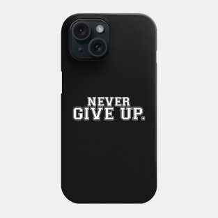 Never Give Up Phone Case