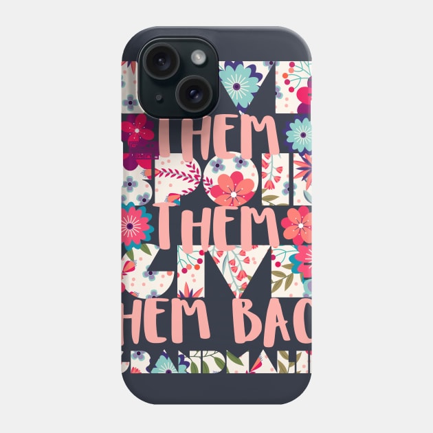 Funny Love Spoil Give Back #GrandmaLife Grandmother Phone Case by porcodiseno