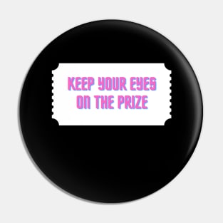 Keep your eyes on the prize Pin