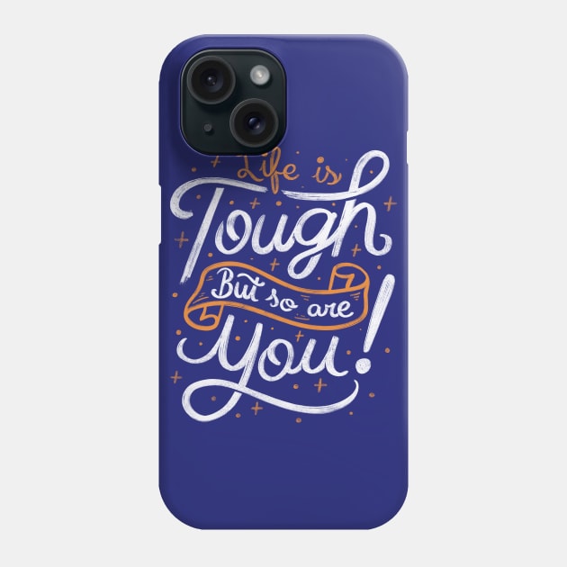 Life is tough, but so are you! Phone Case by Tobe_Fonseca