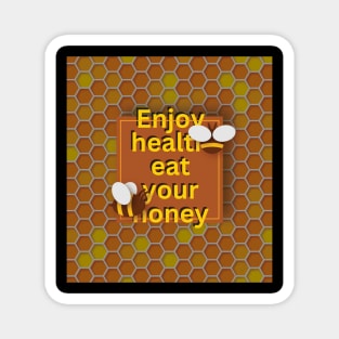 Enjoy health eat your honey Magnet