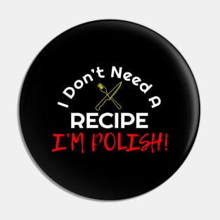 I Don'T Need A Recipe I'M Polish Poland Food Pin