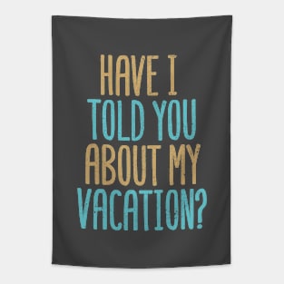 Have I Told You About My Vacation? Tapestry