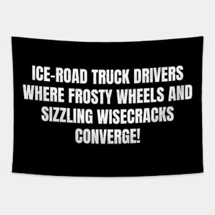 Ice Road Truck Drivers Where Frosty Wheels Tapestry