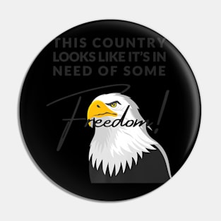 Need Some Freedom Bald Eagle Patriot Support Troops Pin