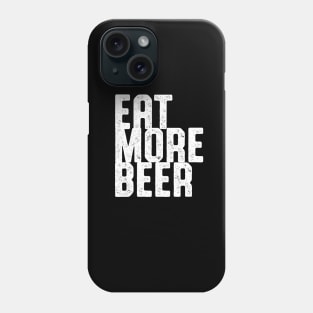 EAT MORE BEER SHIRT Phone Case