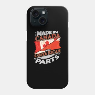 Made In Canada With Costa Rican Parts - Gift for Costa Rican From Costa Rica Phone Case