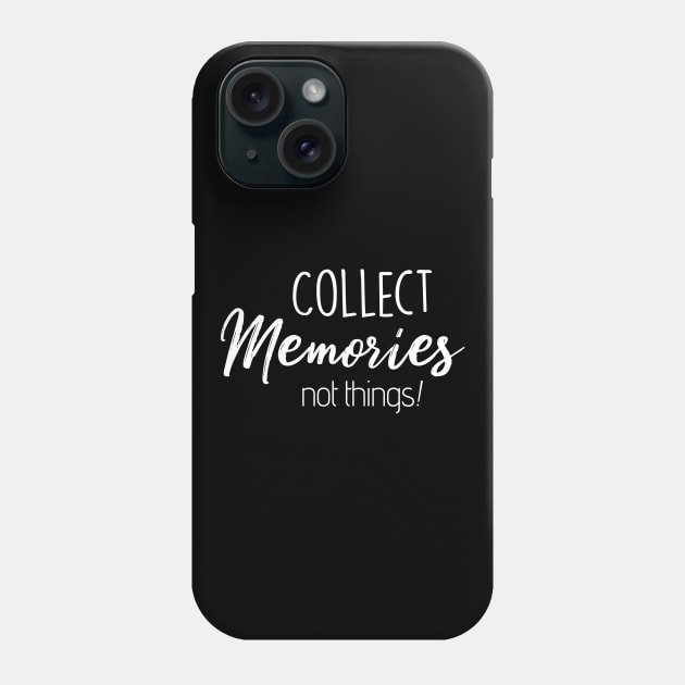 Collect Memories Not Things! Phone Case by edmproject