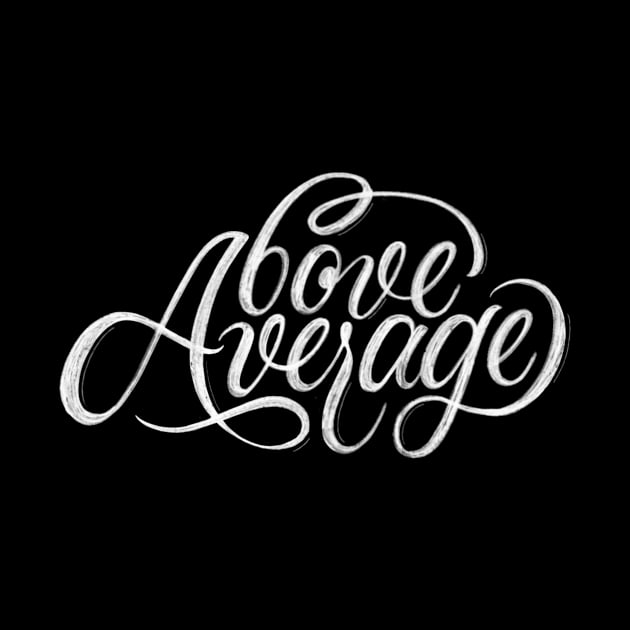 Above Average | Calligraphy by OliAlbrecht