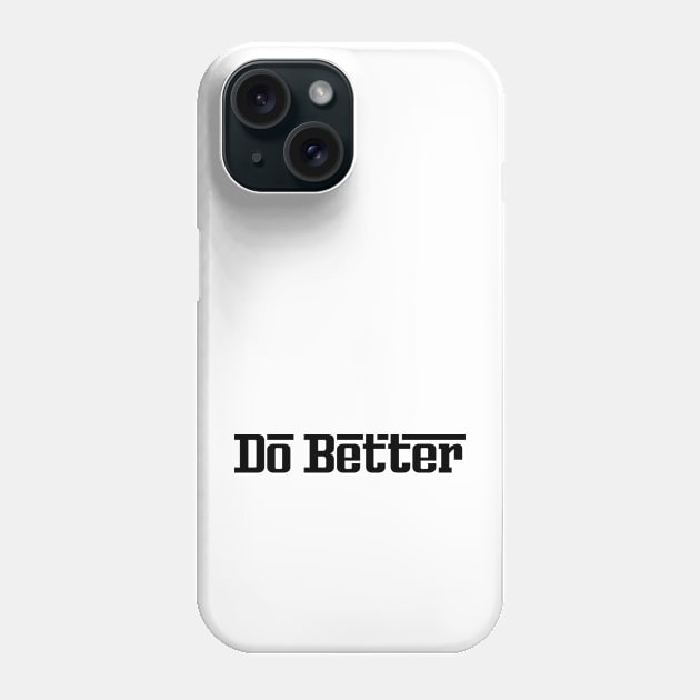 Do Better Phone Case by 101univer.s