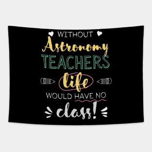 Without Astronomy Teachers Gift Idea - Funny Quote - No Class Tapestry