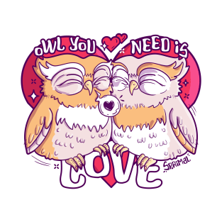 Owl you need is love pun T-Shirt