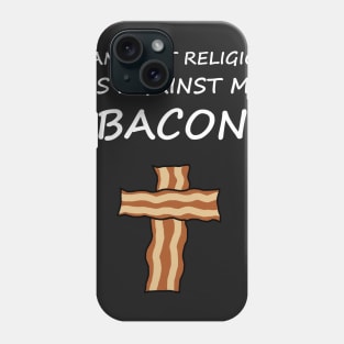 I Can't Eat Religion, It's Against My Bacon Phone Case