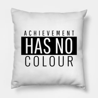 Achievement Has No Colour Pillow