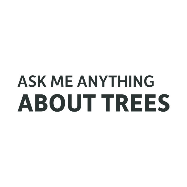 Ask me anything about trees by SillyQuotes