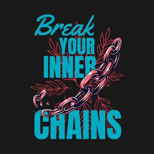 Break Your Inner Chains by Foxxy Merch